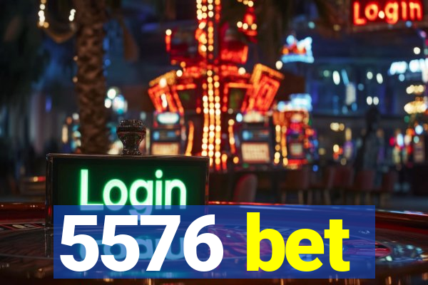 5576 bet